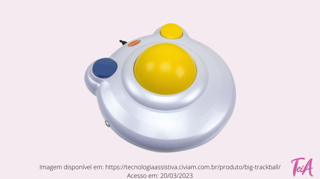 O mouse Big Trackball possibilita o movimento do cursor na tela exigindo menor necessidade de coordenação motora fina por parte do usuário, pelo tamanho grande de sua esfera. Possui 2 botões grandes com funções equivalentes às teclas esquerda e direita do mouse convencional.